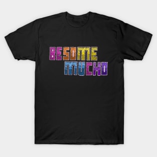 Besame Mucho, in BESOMEONE font T-Shirt